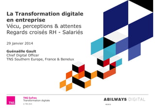 Transformation digitale
© TNS 2014 48UN76
La Transformation digitale
en entreprise
Vécu, perceptions & attentes
Regards cr...