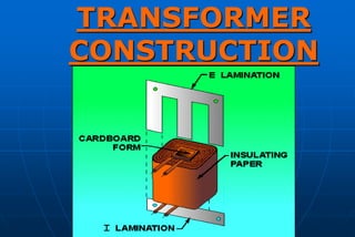 TRANSFORMER
CONSTRUCTION
 