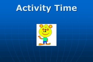 Activity Time
 