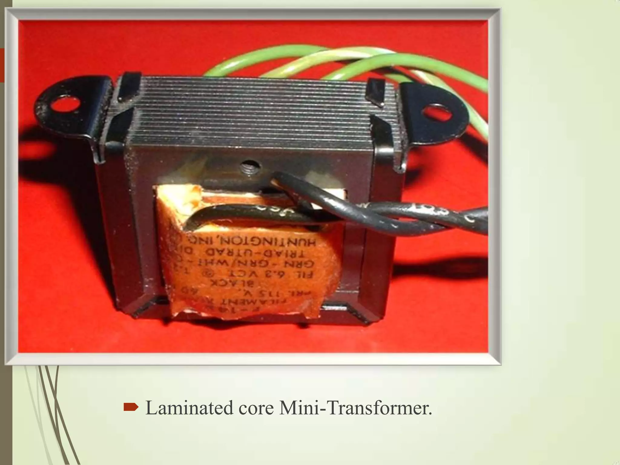  Laminated core Mini-Transformer.
 
