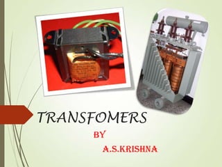 TRANSFOMERS
By
A.S.Krishna
 