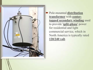  Pole-mounted distribution
transformer with center-
tapped secondary winding used
to provide 'split-phase' power
for resi...