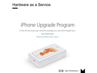 www.15marches.fr
Hardware as a Service
 