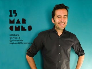 www.15marches.fr
Stéphane SCHULTZ, consultant
Fanny DUFOUR
32 ans
Docteur en psychologie sociale et cognitive
Twitter : @FannyDuf0ur
« J’aide les entreprises à transformer leurs idées d’un
travail humain, sans frontières physiques, géographiques
et temporelles, en projets réels ».
Stéphane
SCHULTZ
@15marches
stephane@15marches.fr
 