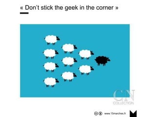 www.15marches.fr
@15marches
#LDTRA
stephane@15marches.fr
« Don’t stick the geek in the corner »
 