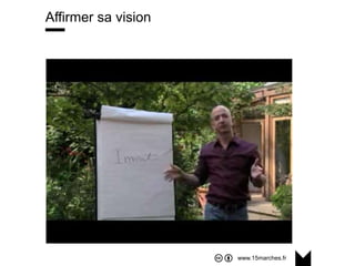 www.15marches.fr
@15marches
#LDTRA
stephane@15marches.fr
Affirmer sa vision
 