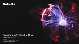 Transform with Cloud to Drive
Your Future
AWS Transformation Day
JB McGinnis, Sebastien Burnett
 