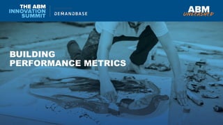 BUILDING
PERFORMANCE METRICS
 