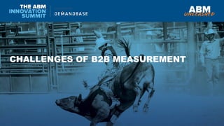 CHALLENGES OF B2B MEASUREMENT
 