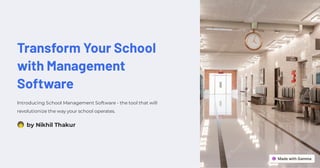 Transform Your School
with Management
Software
Introducing School Management Software - the tool that will
revolutionize the way your school operates.
by Nikhil Thakur
 