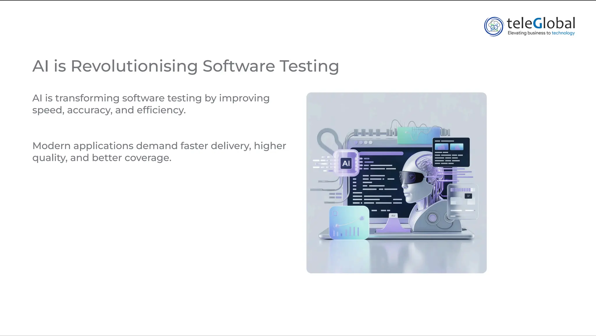 AI is Revolutionising Software Testing
AI is transforming software testing by improving
speed, accuracy, and efficiency.
Modern applications demand faster delivery, higher
quality, and better coverage.
 
