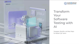 Transform
Your
Software
Testing with
AI
Strategies, Benefits, and Next Steps
for Modern QA Teams
 
