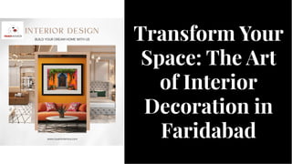 Transform Your
Space: The Art
of Interior
Decoration in
Faridabad
Transform Your
Space: The Art
of Interior
Decoration in
Faridabad
 