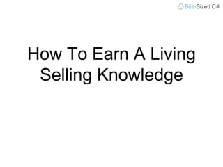 How To Earn A Living
Selling Knowledge
 