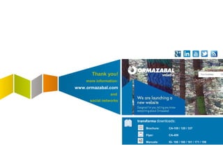 Thank you!
more information:
www.ormazabal.com
and
social networks
transforma downloads:
Brochure: CA-109 / 120 / 337
Flyer: CA-409
Manuals: IG- 168 / 160 / 161 / 171 / 198
 