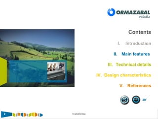 2 transforma2
30’
I. Introduction
II. Main features
III. Technical details
IV. Design characteristics
V. References
Contents
 