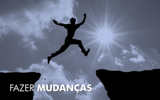 FAZER MUDANÇAS
 