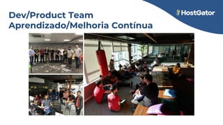 Dev/Product Team
Aprendizado/Melhoria Contínua
 