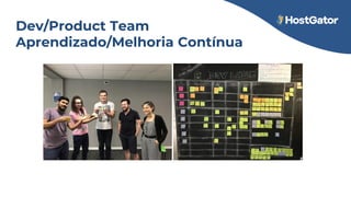 Dev/Product Team
Aprendizado/Melhoria Contínua
 