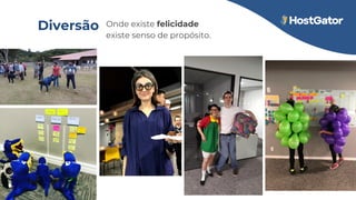 Onde existe felicidade
existe senso de propósito.
Diversão
 