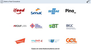 Sobre a Feed Consultoria
Cases em www.feedconsultoria.com.br
 