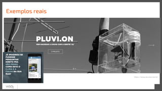 Exemplos reais
https://www.pluvion.com.br
 