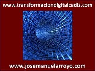 www.transformaciondigitalcadiz.com
www.josemanuelarroyo.com
 