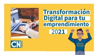 Transformación
2021
Digital para tu
emprendimiento
 