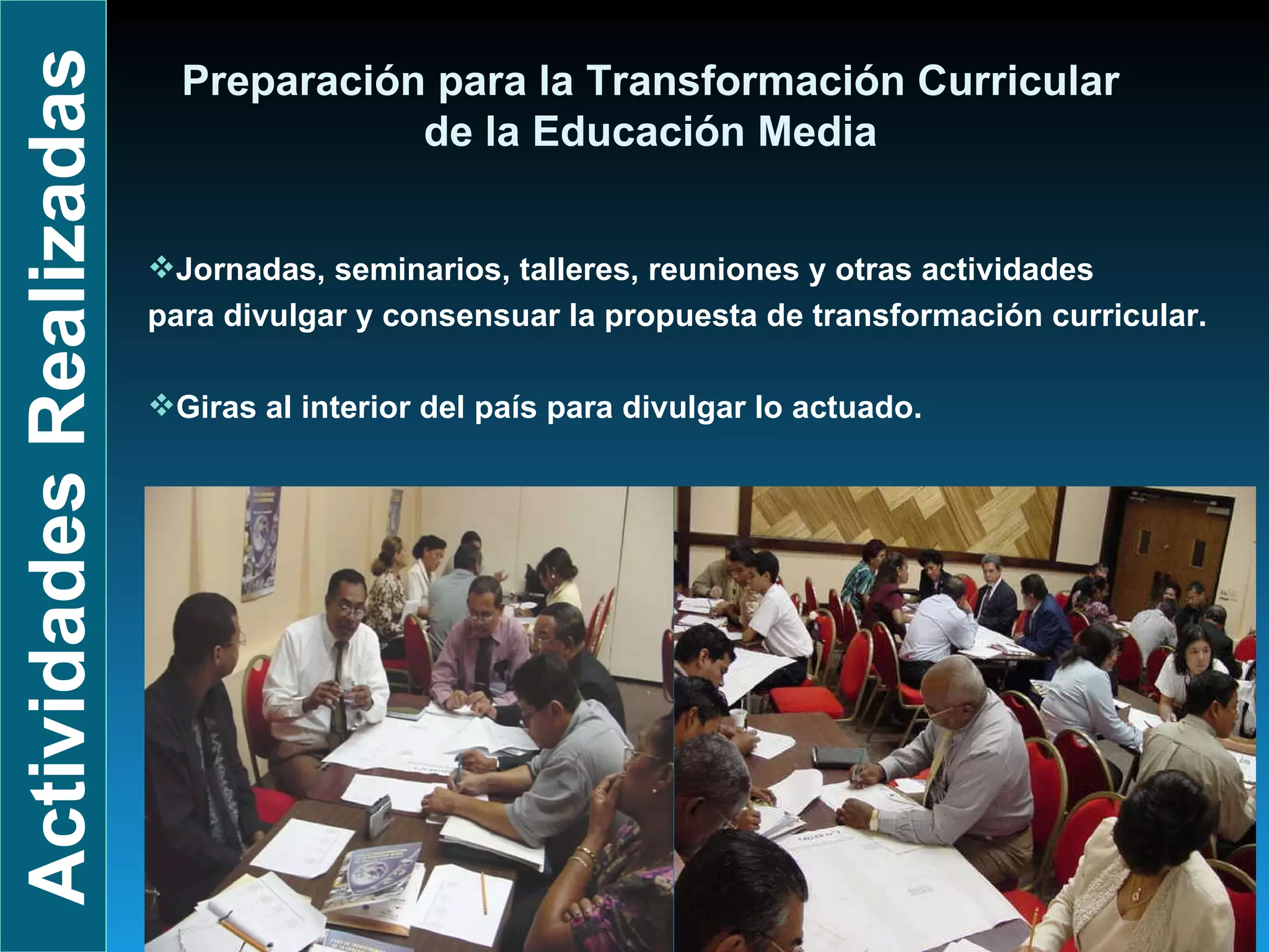 Actividades Realizadas Jornadas, seminarios, talleres, reuniones y otras actividades para divulgar y consensuar la propuesta de transformación curricular. Giras al interior del país para divulgar lo actuado. Preparación para la Transformación Curricular  de la Educación Media   