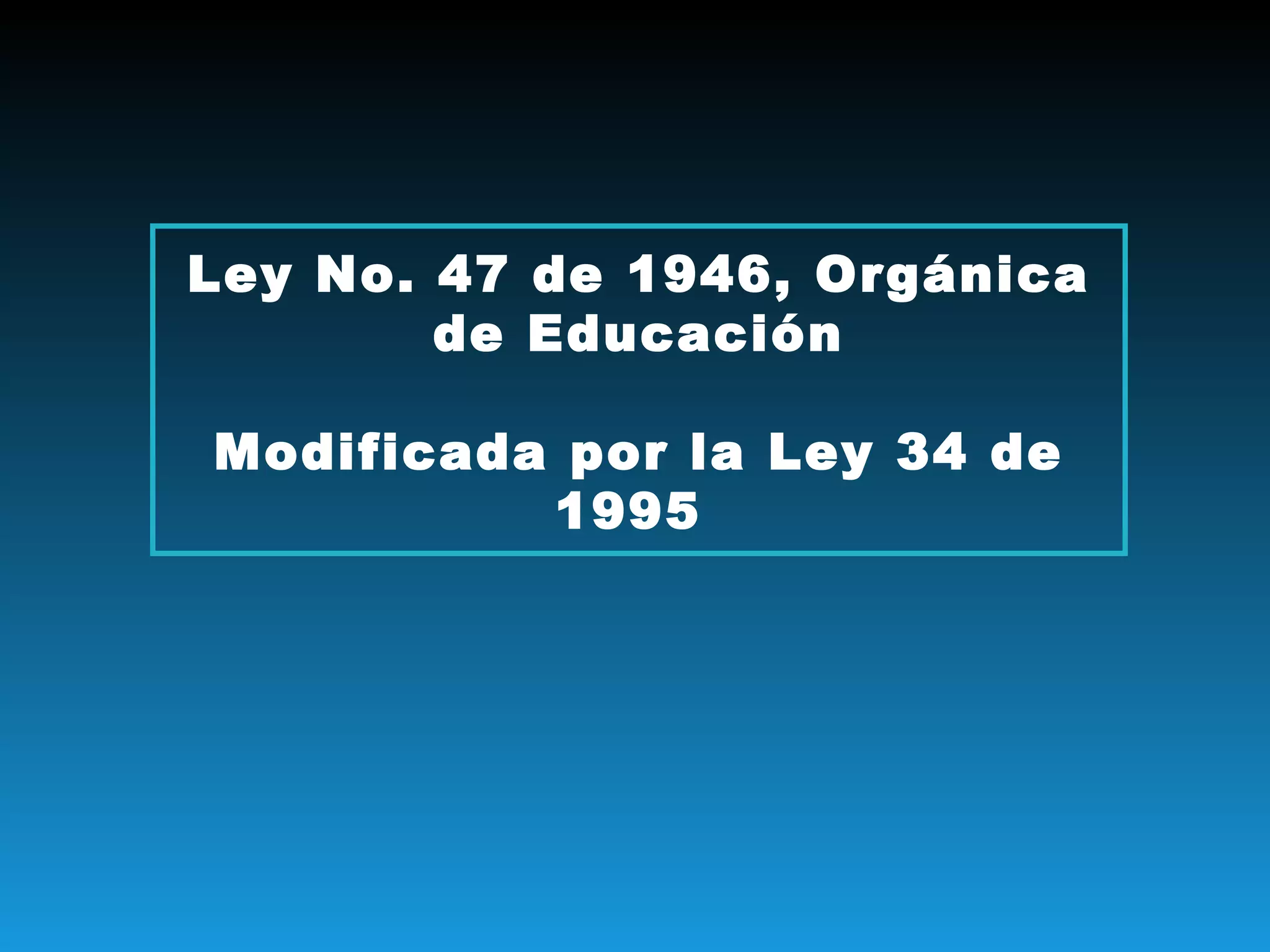 Ley No. 47 de 1946, Orgánica de Educación Modificada por la Ley 34 de 1995  