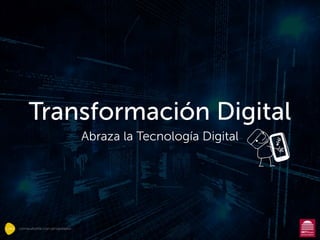 consultoría con propósito
Transformación Digital
Abraza la Tecnología Digital
 