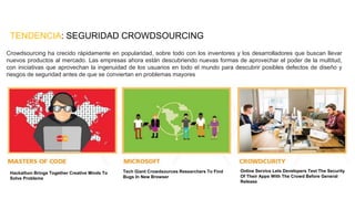 TENDENCIA: SEGURIDAD CROWDSOURCING
Crowdsourcing ha crecido rápidamente en popularidad, sobre todo con los inventores y lo...