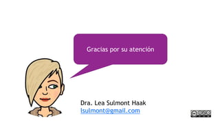 Dra. Lea Sulmont Haak
lsulmont@gmail.com
Gracias por su atención
 