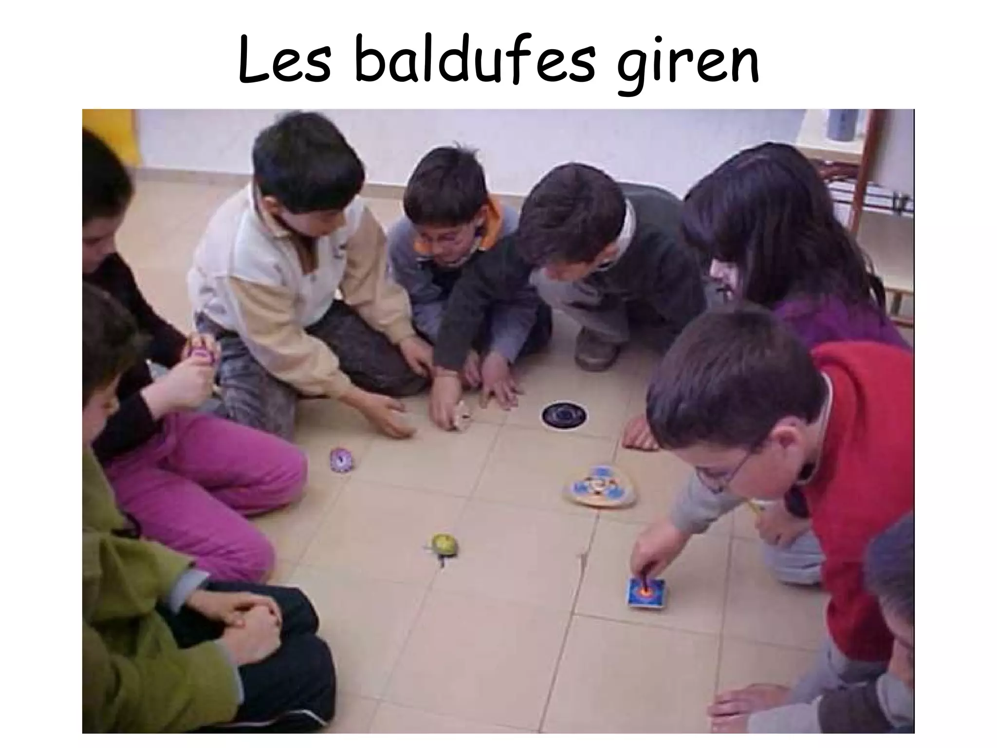 Les baldufes giren
 
