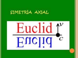 SIMETRÍA AXIAL
 
