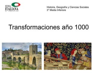 Transformaciones año 1000
Historia, Geografía y Ciencias Sociales
3° Media Inferiore
 