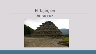 El Tajín, en
Veracruz
 