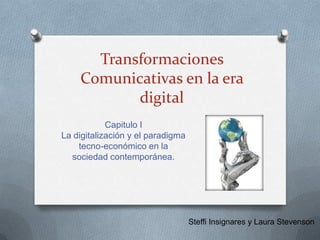 Transformaciones Comunicativas en la era digital Capitulo ILa digitalización y el paradigma tecno-económico en la sociedad contemporánea. Steffi Insignares y Laura Stevenson 