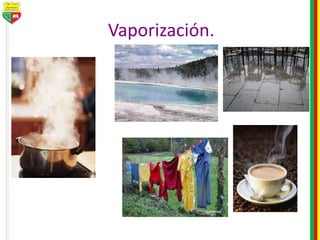 Vaporización.
 