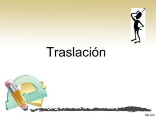 Traslación
 