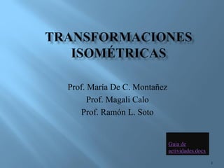 Prof. María De C. Montañez 
Prof. Magali Calo 
Prof. Ramón L. Soto 
1 
Guia de actividades.docx  