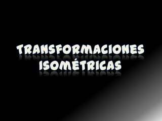 Transformaciones Isométricas 