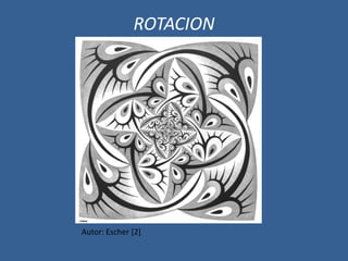 ROTACION
Autor: Escher [2]
 
