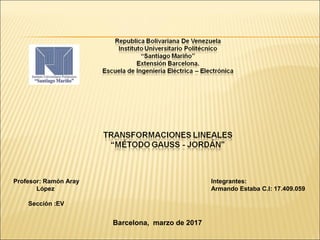 Integrantes:
Armando Estaba C.I: 17.409.059
Barcelona, marzo de 2017
Profesor: Ramón Aray
López
Sección :EV
 