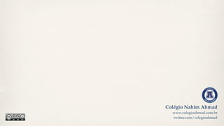 Colégio Nahim Ahmad
  www.colegioahmad.com.br
  twitter.com/colegioahmad
 