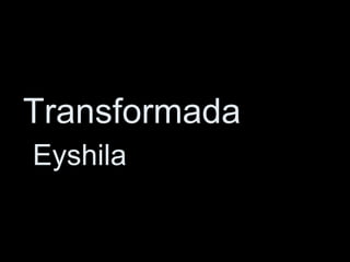 Transformada
Eyshila
 