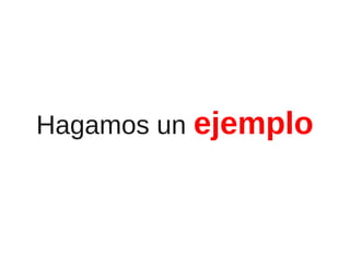 Hagamos un ejemplo

 