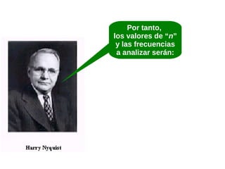 Por tanto,
los valores de “n”
y las frecuencias
a analizar serán:

 