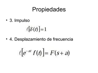 Propiedades
• 3. Impulso
• 4. Desplazamiento de frecuencia
 