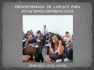 DEMETRIO CCESA RAYME
TRANSFORMADA DE LAPLACE PARA
ECUACIONES DIFERENCIALES
 